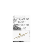 Show details for The Shape Of Dust Manifest To Destiny